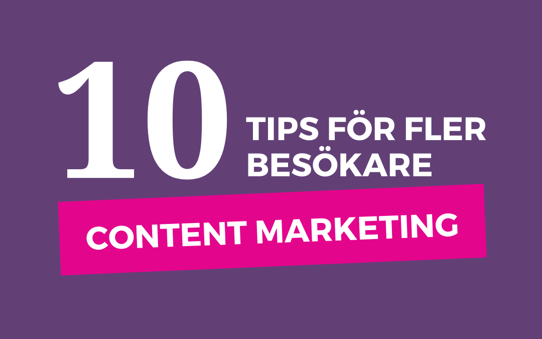 10 tips för fler besökare med Content Marketing