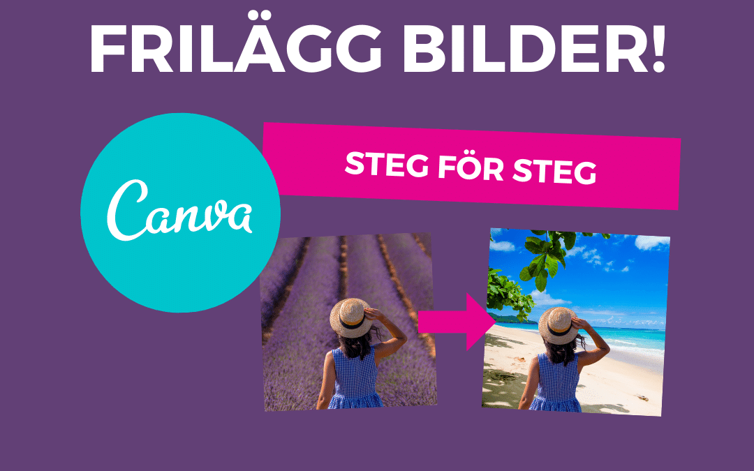 Frilägg bilder med Canva – 6 enkla steg!